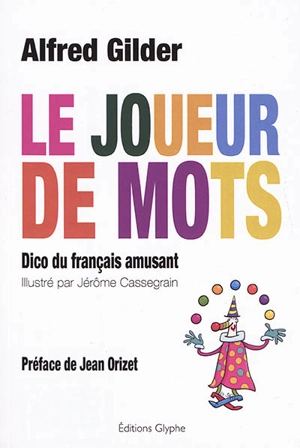 Le joueur de mots : dico du français amusant - Alfred Gilder