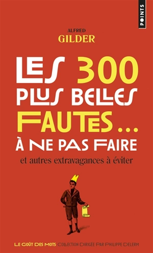 Les 300 plus belles fautes... à ne pas faire : et autres extravagances à éviter - Alfred Gilder