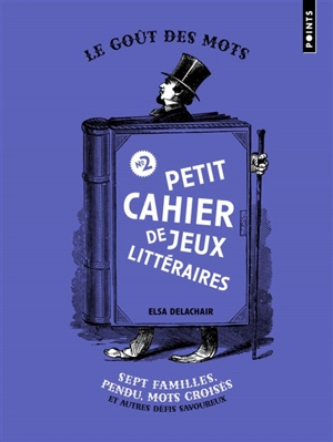 Petit cahier de jeux littéraires. Vol. 2. Sept familles, pendu, mots croisés et autres défis savoureux - Elsa Delachair