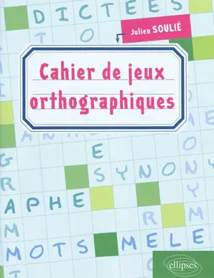 Cahier de jeux orthographiques - Julien Soulié