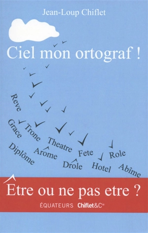 Ciel mon ortograf ! - Jean-Loup Chiflet