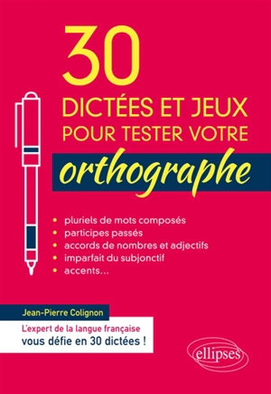 30 dictées et jeux pour tester votre orthographe - Jean-Pierre Colignon