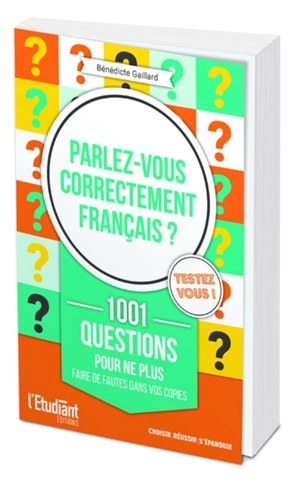 Parlez-vous correctement français ? : 1.001 questions pour ne plus faire de fautes dans vos copies - Bénédicte Gaillard