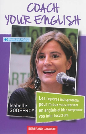 Coach your English : les repères indispensables pour mieux vous exprimer en anglais et bien comprendre vos interlocuteurs - Isabelle Godefroy