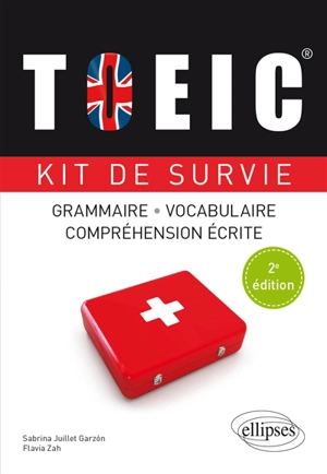 TOEIC, kit de survie : grammaire, vocabulaire, compréhension écrite - Sabrina Juillet