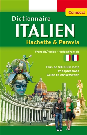 Dictionnaire compact italien Hachette & Paravia : français-italien, italien-français : plus de 120.000 mots et expressions, guide de conversation