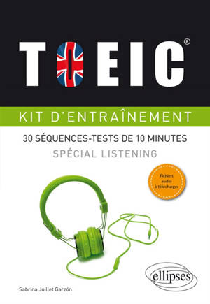 TOEIC, kit d'entraînement : 30 séquences-tests de 10 minutes : spécial listening - Sabrina Juillet