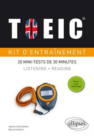 TOEIC, kit d'entraînement : 20 mini-tests de 30 minutes : listening, reading - Sabrina Juillet Garzon