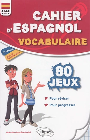 Cahier d'espagnol, vocabulaire : 80 jeux pour réviser, pour progresser : A1-A2, cycle 4 - Nathalie Gonzalez-Pollet