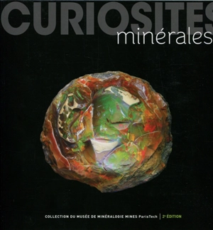 Curiosités minérales : collection du Musée de minéralogie Mines ParisTech - Didier Nectoux