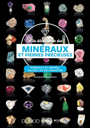 A la découverte des minéraux et pierres précieuses : minéraux et gemmes, sachez les reconnaître - François Farges