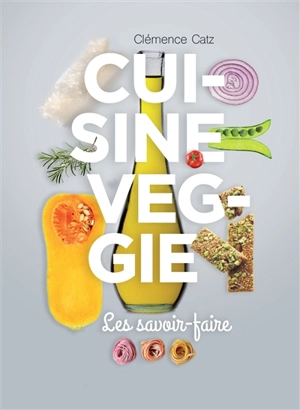 Cuisine veggie : les savoir-faire - Clémence Catz