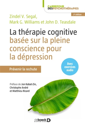 La thérapie cognitive basée sur la pleine conscience pour la dépression : prévenir la rechute - Zindel Victor Segal