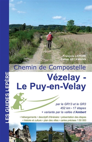 De Vézelay au Puy-en-Velay et variante par Ambert : itinéraire pour pèlerins et randonneurs à pied - François Lepère