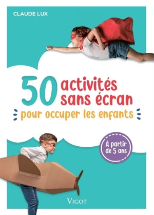 50 activités sans écran : pour occuper les enfants : à partir de 5 ans - Claude Lux