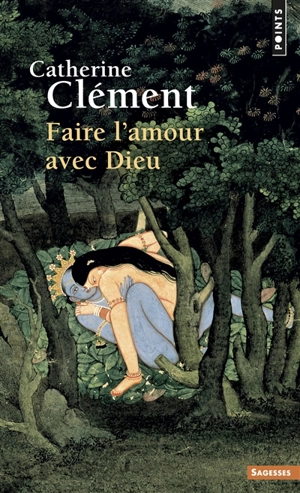 Faire l'amour avec Dieu - Catherine Clément