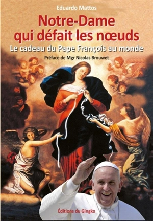 Notre-Dame qui défait les noeuds : le cadeau du pape François au monde - Eduardo Mattos