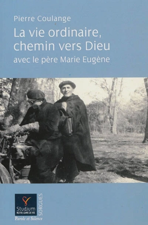 La vie ordinaire, chemin vers Dieu avec le père Marie-Eugène - Pierre Coulange