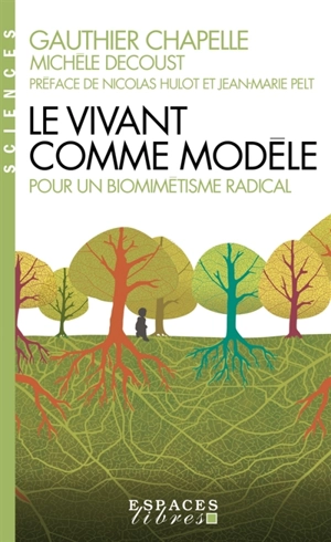 Le vivant comme modèle : pour un biomimétisme radical - Gauthier Chapelle