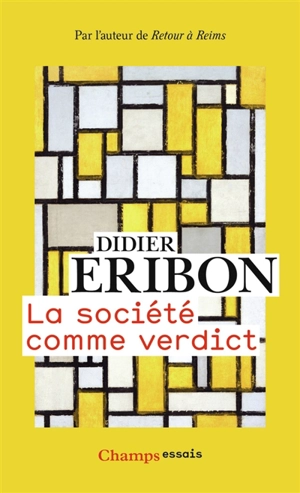 La société comme verdict : classes, identités, trajectoires - Didier Eribon