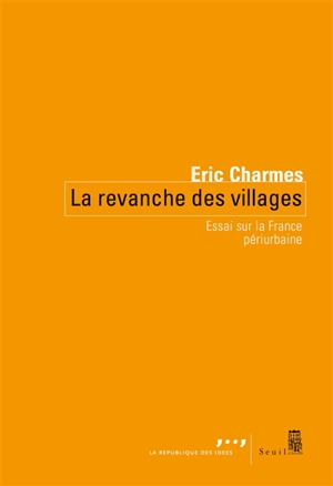 La revanche des villages : essai sur la France périurbaine - Eric Charmes