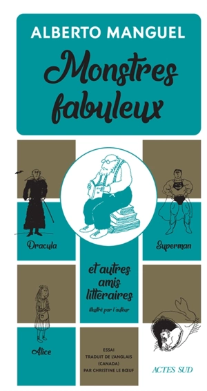 Monstres fabuleux : Dracula, Alice, Superman, et autres amis littéraires - Alberto Manguel