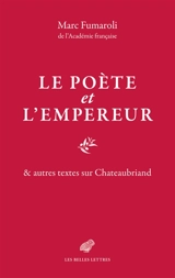 Le poète et l'Empereur : & autres textes sur Chateaubriand - Marc Fumaroli