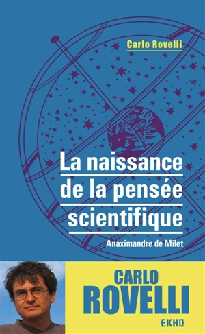 La naissance de la pensée scientifique : Anaximandre de Milet - Carlo Rovelli