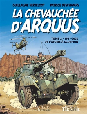 La chevauchée d'Arquus. Vol. 2. 1941-2020, de l'atome à Scorpion - Patrice Deschamps
