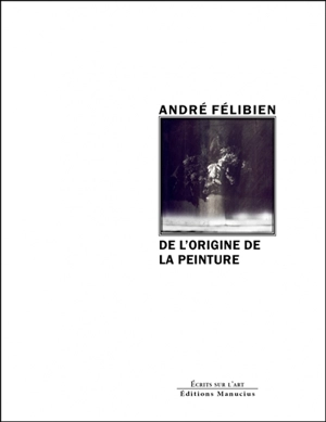 De l'origine de la peinture : et des plus excellents peintres de l'Antiquité - André Félibien