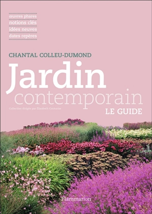 Jardin contemporain : oeuvres phares, notions clés, idées neuves, dates repères - Chantal Colleu-Dumond