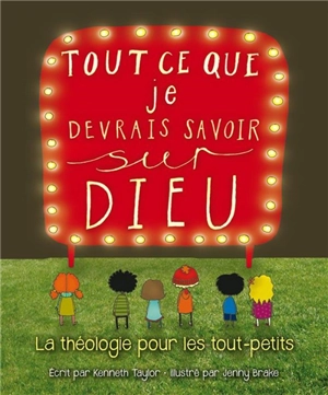 Tout ce que je devrais savoir sur Dieu : la théologie pour les tout-petits - Kenneth Nathaniel Taylor