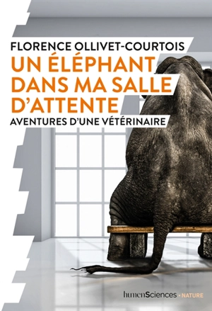 Un éléphant dans ma salle d'attente : aventures d'une vétérinaire - Florence Ollivet-Courtois