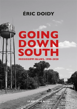 Going down south : Mississippi blues, 1990-2020 - Eric Doidy