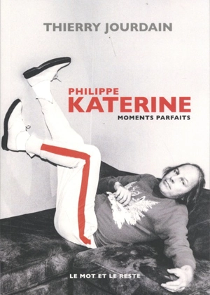 Philippe Katerine : moments parfaits - Thierry Jourdain