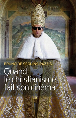 Quand le christianisme fait son cinéma - Bruno de Seguins Pazzis
