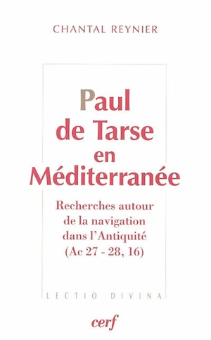 Paul de Tarse en Méditerranée : recherches autour de la navigation dans l'Antiquité (Ac 27-28, 16) - Chantal Reynier