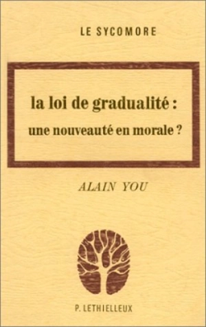 La Loi de gradualité, une nouveauté en morale : fondements théologiques et applications - Alain You
