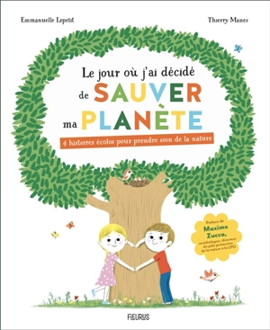 Le jour où j'ai décidé de sauver ma planète : 4 histoires écolos pour prendre soin de la nature - Emmanuelle Kecir-Lepetit