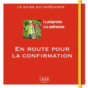 En route pour la confirmation : la préparation à la confirmation : le guide du catéchiste - Véronique Thiébaut