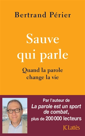 Sauve qui parle : quand la parole change la vie - Bertrand Périer