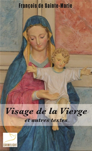 Visage de la Vierge : et autres textes - François de Sainte-Marie