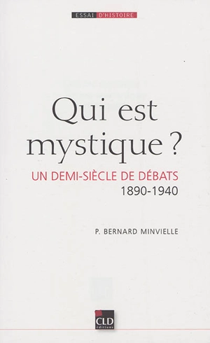 Qui est mystique ? : un demi-siècle de débats (1890-1940) - Bernard Minvielle