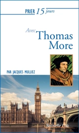 Prier 15 jours avec Thomas More - Jacques Mulliez