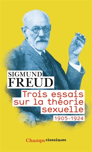 Trois essais sur la théorie sexuelle : 1905-1924 - Sigmund Freud