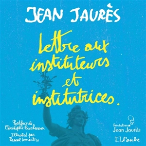 Lettre aux instituteurs et institutrices - Jean Jaurès