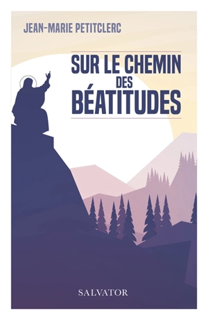 Sur le chemin des Béatitudes - Jean-Marie Petitclerc