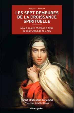 Les sept demeures de la croissance spirituelle : selon sainte Thérèse d'Avila et saint Jean de la Croix - Marcel Laflamme