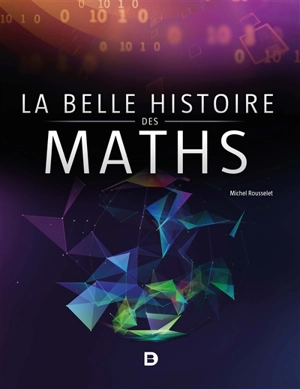 La belle histoire des maths - Michel Rousselet