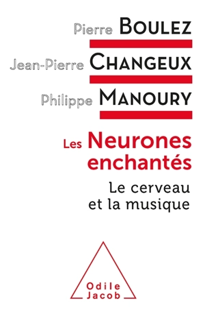 Les neurones enchantés : le cerveau et la musique - Pierre Boulez